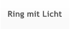 Ring mit Licht