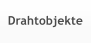 Drahtobjekte